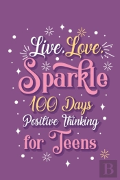 Live Love Sparkle 100 Days Positive Thinking For Teens Girls