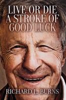 Live Or Die A Stroke Of Good Luck