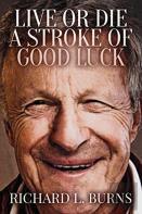 Live Or Die A Stroke Of Good Luck