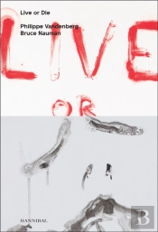 Live Or Die: Philippe Vandenberg And Bruce Nauman