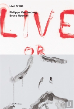 Bertrand.pt - Live Or Die: Philippe Vandenberg And Bruce Nauman