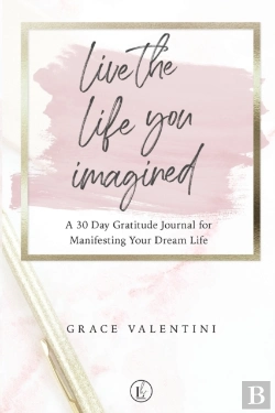 Bertrand.pt - Live The Life You Imagined - A 30 Day Gratitude Journal For Manifesting Your Dream Life