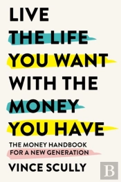 Live The Life You Want With The Money You Have