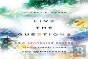 Live The Questions Â€“ How Searching Shapes Our Convictions And Commitments