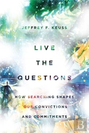 Live The Questions Â€“ How Searching Shapes Our Convictions And Commitments