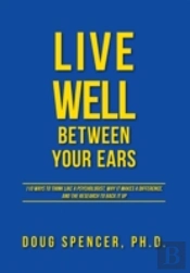 Live Well Between Your Ears - 110 Ways T