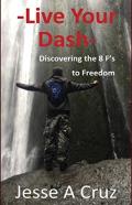 Live Your Dash - Discovering The 8 Fs To Freedom