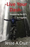Live Your Dash - Discovering The 8 Fs To Freedom