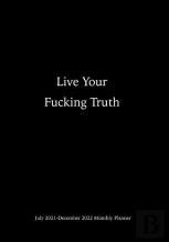 Live Your F*Ucking Truth July 2021-December 2022 Monthly Planner