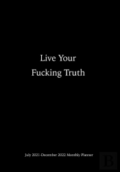 Live Your F*Ucking Truth July 2021-December 2022 Monthly Planner