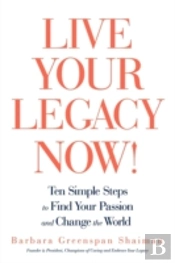 Live Your Legacy Now!: Ten Simple Steps
