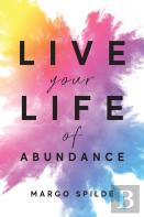 Live Your Life Of Abundance