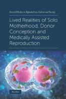 Lived Realities Of Solo Motherhood, Donor Conception And Medically Assisted Reproduction