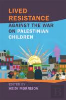 Lived Resistance Against The War On Palestinian Children
