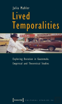 Bertrand.pt - Lived Temporalities Â€“ Exploring Duration In Guatemala. Empirical And Theoretical Studies