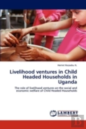 Livelihood Ventures In Child Headed Households In Uganda
