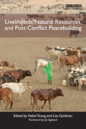Livelihoods, Natural Resources, And Post-Conflict Peacebuilding