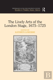 Lively Arts Of The London Stage, 1675,1725