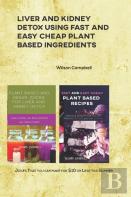 Liver And Kidney Detox Using Fast And Easy Cheap Plant Based Ingredients