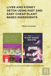 Liver And Kidney Detox Using Fast And Easy Cheap Plant Based Ingredients