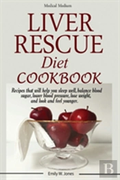 Liver Rescue Diet Cookbook: : Recipes That Will Help You Sleep Well, Balance Blood Sugar, Lower Blood Pressure, Lose Weight, And Look And Feel Younger