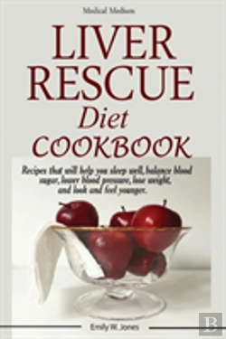 Bertrand.pt - Liver Rescue Diet Cookbook: : Recipes That Will Help You Sleep Well, Balance Blood Sugar, Lower Blood Pressure, Lose Weight, And Look And Feel Younger