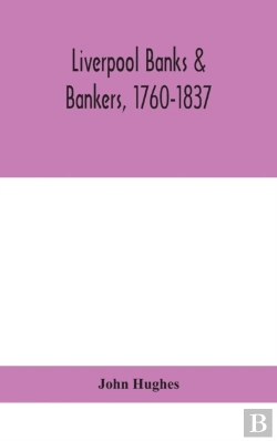 Bertrand.pt - Liverpool Banks & Bankers, 1760-1837, A History Of The Circumstances Which Gave Rise To The Industry, And Of The Men Who Founded And Developed It