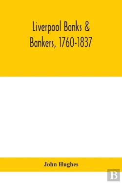 Bertrand.pt - Liverpool Banks & Bankers, 1760-1837, A History Of The Circumstances Which Gave Rise To The Industry, And Of The Men Who Founded And Developed It