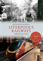 Liverpool'S Railways Through Time