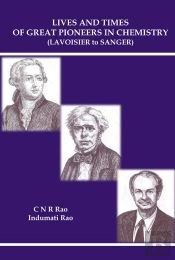 Lives And Times Of Great Pioneers In Chemistry (Lavoisier To Sanger)