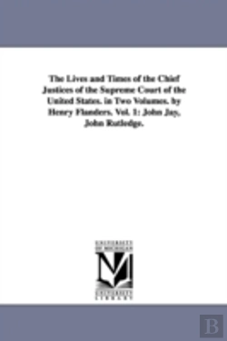 Bertrand.pt - Lives And Times Of The Chief Justices Of The Supreme Court Of The United States. In Two Volumes. By Henry Flanders. Vol. 1