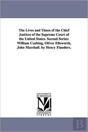 Lives And Times Of The Chief Justices Of The Supreme Court Of The United States. Second Series