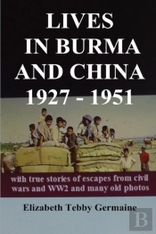 Lives In Burma And China 1927 - 1951
