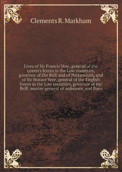 Bertrand.pt - Lives Of Sir Francis Vere, General Of The Queen'S Forces In The Low Countries, Governor Of The Brill And Of Portsmouth, And Of Sir Horace Vere, General Of The English Forces In The Low Countries, Gove
