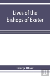 Lives Of The Bishops Of Exeter