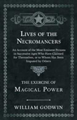 Bertrand.pt - Lives Of The Necromancers - An Account Of The Most Eminent Persons In Successive Ages Who Have Claimed For Themselves, Or To Whom Has Been Imputed By Others - The Exercise Of Magical Power