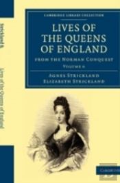 Lives Of The Queens Of England From The Norman Conquest