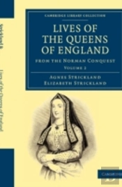 Lives Of The Queens Of England From The Norman Conquest
