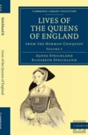 Lives Of The Queens Of England From The Norman Conquest