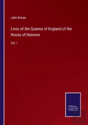 Lives Of The Queens Of England Of The House Of Hanover