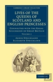Lives Of The Queens Of Scotland And English Princesses