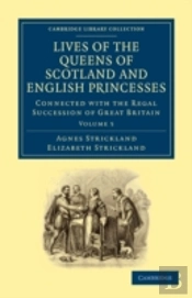 Lives Of The Queens Of Scotland And English Princesses