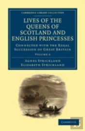 Lives Of The Queens Of Scotland And English Princesses