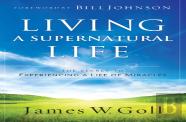 Living A Supernatural Life Â€“ The Secret To Experiencing A Life Of Miracles