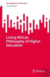 Living African Philosophy Of Higher Education