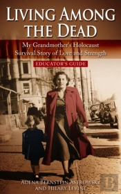 Living Among The Dead : My Grandmother'S Holocaust Survival Story Of Love And Strength -  Educator'S Guide
