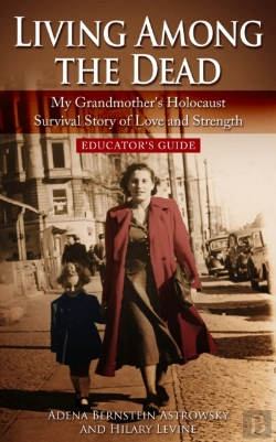 Bertrand.pt - Living Among The Dead : My Grandmother'S Holocaust Survival Story Of Love And Strength -  Educator'S Guide