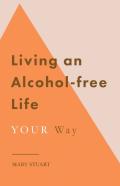 Living An Alcohol-Free Life Your Way