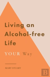 Living An Alcohol-Free Life Your Way