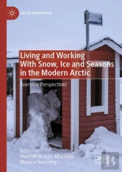 Living And Working With Snow, Ice And Seasons In The Modern Arctic